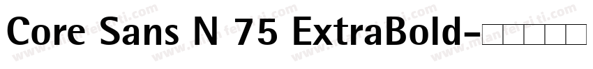 Core Sans N 75 ExtraBold字体转换